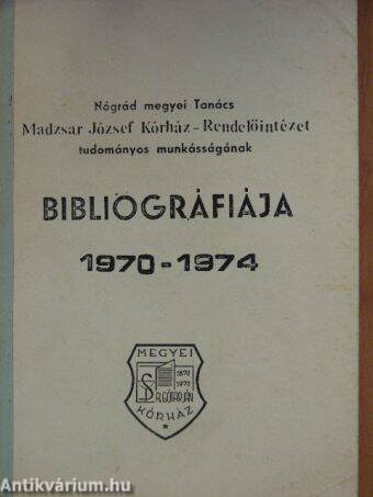 Nógrád megyei Tanács Madzsar József Kórház-Rendelőintézet tudományos munkásságának bibliográfiája 1970-1974
