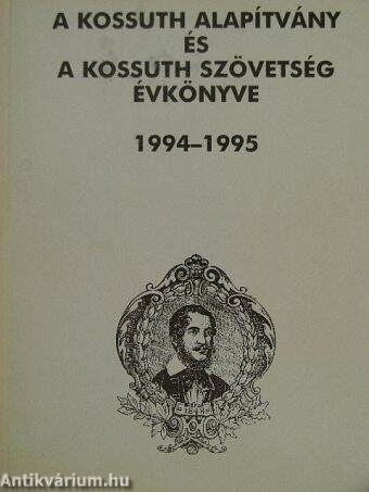 A Kossuth Alapítvány és a Kossuth Szövetség Évkönyve 1994-1995.