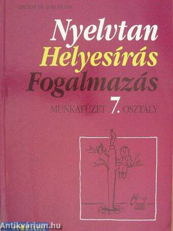 Nyelvtan, helyesírás, fogalmazás - Munkafüzet 7. osztály