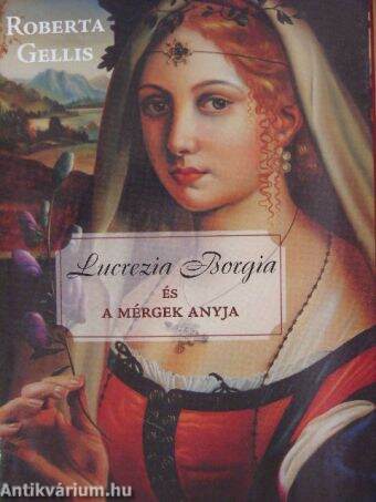 Lucrezia Borgia és a mérgek anyja