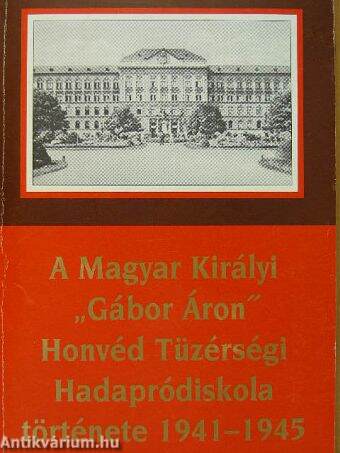 A Magyar Királyi "Gábor Áron" Honvéd Tüzérségi Hadapródiskola története