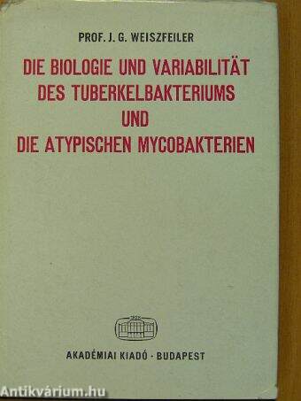 Die biologie und variabilität des tuberkelbakteriums und die atypischen mycobakterien