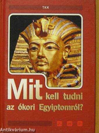 Mit kell tudni az ókori Egyiptomról?