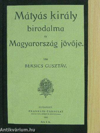 Mátyás király birodalma és Magyarország jövője