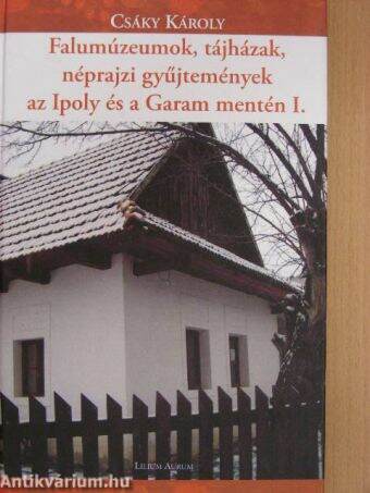 Falumúzeumok, tájházak, néprajzi gyűjtemények az Ipoly és a Garam mentén I.