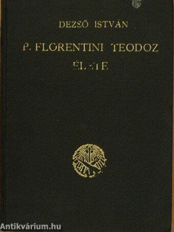 P. Florentini Teodóz élete és a Keresztes nővérek szerzetesi társulata