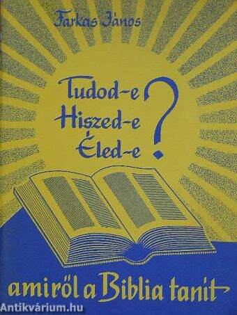 Tudod-e, hiszed-e, éled-e, amiről a Biblia tanít?