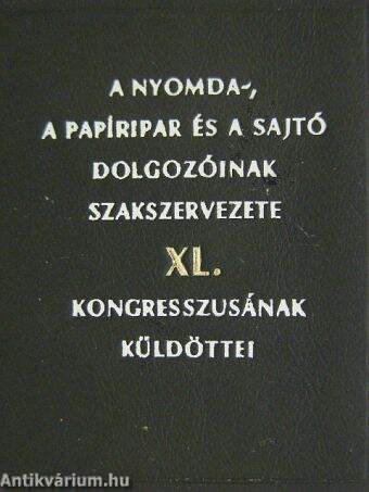 A nyomda-, a papíripar és a sajtó dolgozóinak szakszervezete XL. kongresszusának küldöttei (minikönyv)