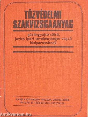 Tűzvédelmi szakvizsgaanyag gázöngyújtó-töltő, -javító ipari tevékenységet végző kisiparosoknak