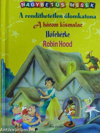 A rendíthetetlen ólomkatona/A három kismalac/Hófehérke/Robin Hood