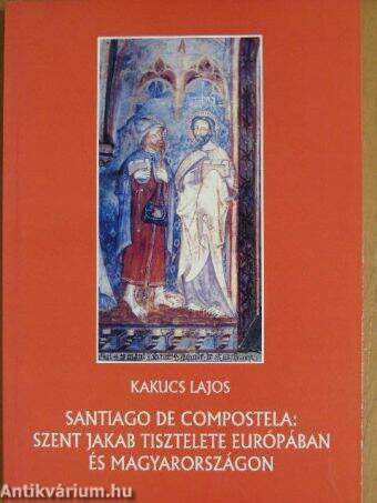 Santiago de Compostela: Szent Jakab tisztelete Európában és Magyarországon