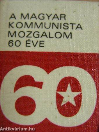 A magyar kommunista mozgalom 60 éve (minikönyv) (számozott)