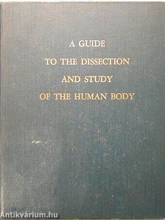 A Guide to the Dissection and Study of the Human Body