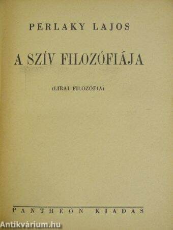 Perlaky Lajos: A szív filozófiája (Pantheon Kiadás) - antikvarium.hu