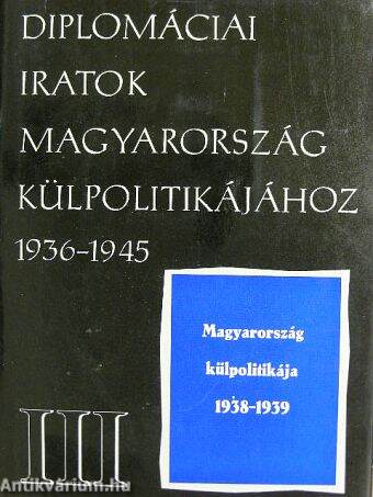 Diplomáciai iratok Magyarország külpolitikájához 1936-1945. III.