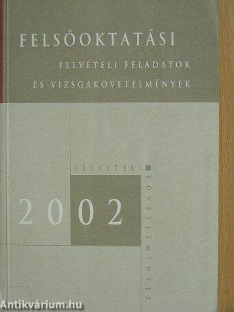 Felsőoktatási felvételi feladatok és vizsgakövetelmények 2002