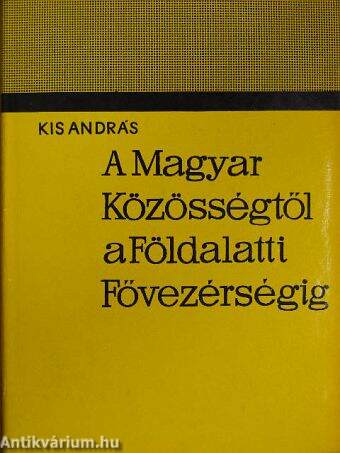 A Magyar Közösségtől a Földalatti Fővezérségig