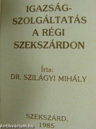 Igazságszolgáltatás a régi Szekszárdon (minikönyv)