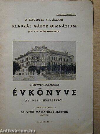 A szegedi M. Kir. Állami Klauzál Gábor Gimnázium negyvenharmadik évkönyve az 1940-41. iskolai évről