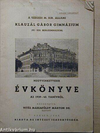 A szegedi M. Kir. Állami Klauzál Gábor Gimnázium negyvenkettedik évkönyve az 1939-40. tanévről