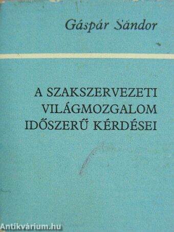 A Szakszervezeti Világmozgalom időszerű kérdései (minikönyv)