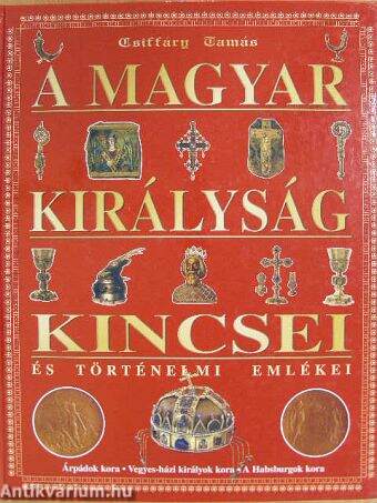 A magyar királyság kincsei és történelmi emlékei