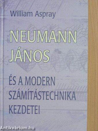 Neumann János és a modern számítástechnika kezdetei