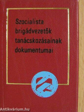 Szocialista brigádvezetők tanácskozásainak dokumentumai (minikönyv)
