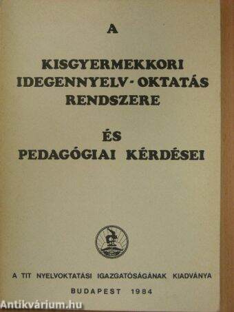 A kisgyermekkori idegennyelv-oktatás rendszere és pedagógiai kérdései