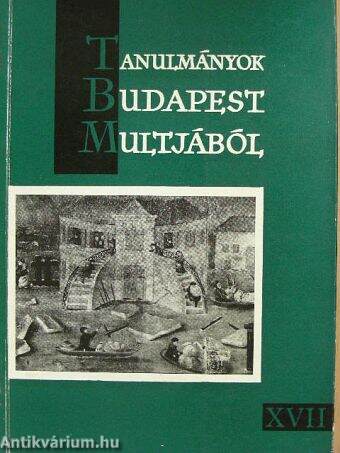 Tanulmányok Budapest múltjából XVII.