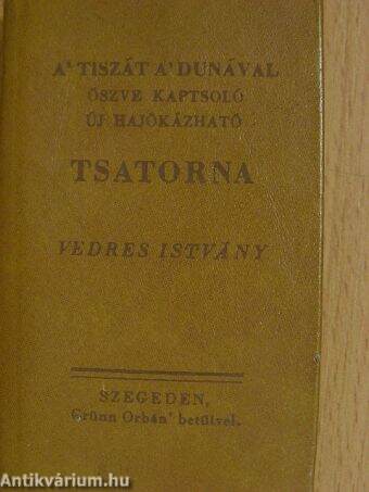 A' Tiszát a' Dunával öszve kaptsoló új Hajókázható Tsatorna (minikönyv)