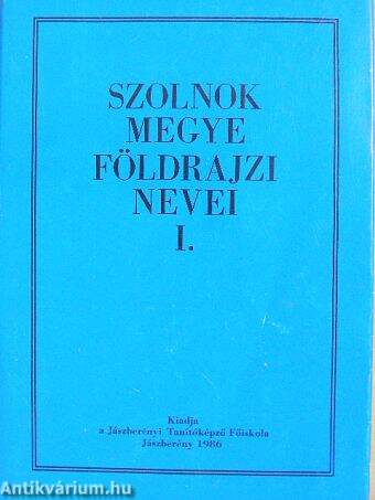 Szolnok megye földrajzi nevei I.