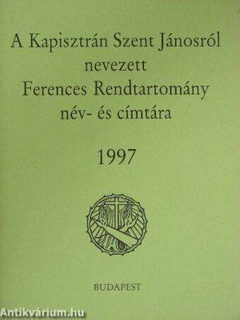 A Kapisztrán Szent Jánosról nevezett Ferences Rendtartomány név- és címtára 1997