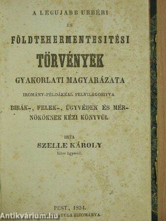 A legujabb urbéri és földtehermentesitési törvények gyakorlati magyarázata