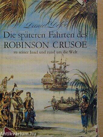 Die späteren Fahrten des Robinson Crusoe zu seiner Insel und rund um die Welt