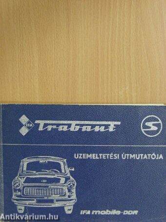 Trabant 601, 601 S, 601 S de luxe típusú személygépkocsi üzemeltetési útmutatója