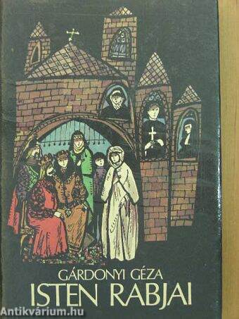 Gárdonyi Géza: Isten rabjai (Szépirodalmi Könyvkiadó, 1985) - antikvarium.hu