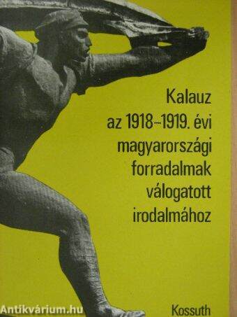 Kalauz az 1918-1919. évi magyarországi forradalmak válogatott irodalmához