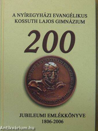 A Nyíregyházi Evangélikus Kossuth Lajos Gimnázium jubileumi emlékkönyve 1806-2006