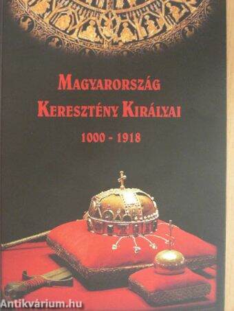 Magyarország Keresztény Királyai 1000-1918