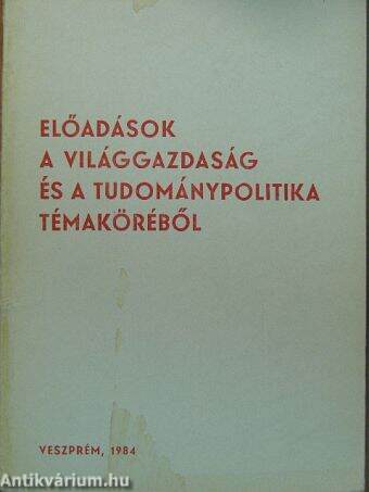 Előadások a világgazdaság és a tudománypolitika témaköréből