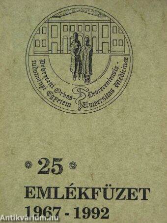 Emlékfüzet a Debreceni Orvostudományi Egyetem 1967-ben végzett orvosainak 25 éves találkozójára