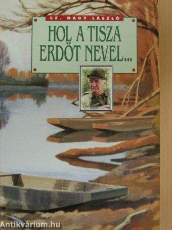 Hol a Tisza erdőt nevel...