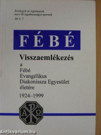 Visszaemlékezés a Fébé Evangélikus Diakonissza Egyesület életére 1924-1999