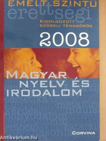 Emelt szintű érettségi - magyar nyelv és irodalom kidolgozott szóbeli témakörök 2008