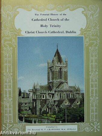 The Pictorial History of the Cathedral Church of the Holy Trinity Christ Church Cathedral, Dublin