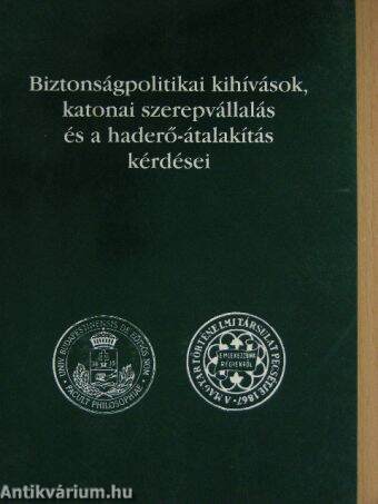 Biztonságpolitikai kihívások, katonai szerepvállalás és a haderő-átalakítás kérdései