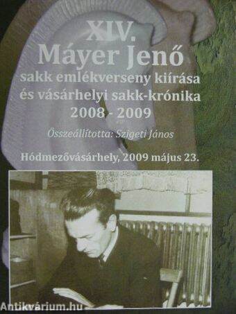 XIV. Máyer Jenő sakk emlékverseny kiírása és vásárhelyi sakk-krónika 2008-2009