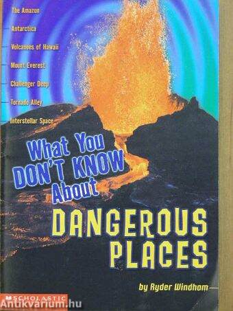 What You don't Know About Dangerous Places