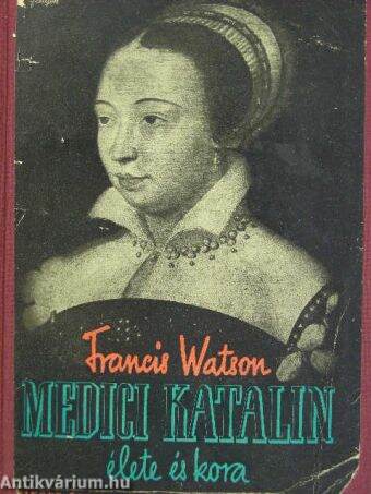 Medici Katalin élete és kora
